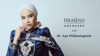 Dr. Ayu Widianingrum: Inspirasi di Dunia Medis & Kecantikan | HIGHEND UNCOVERS