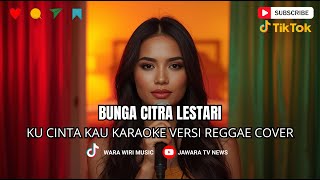 KARAOKE 🎤 KU CINTA KAU - BCL VERSI REGGAE 