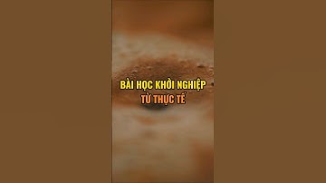 Bài Học Khởi Nghiệp Từ Thực Tế.