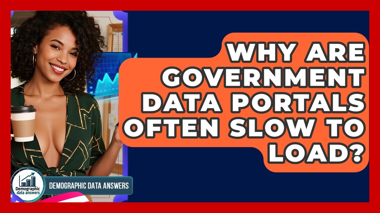 Why Are Government Data Portals Often Slow To Load? - Demographic Data Answers