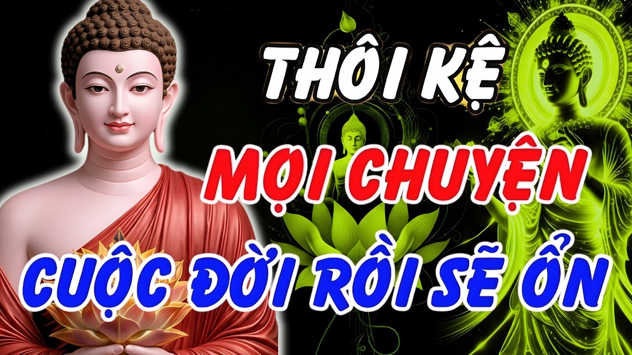 Lời Phật Dạy Chữa Lành Mọi Vết Thương Lòng – Nghe Để Thấy Tâm An, Vạn Sự Tự Nhiên Thành
