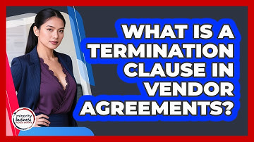 What Is A Termination Clause In Vendor Agreements?
