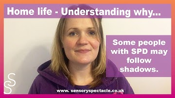 Understanding why someone with SPD may follow shadows