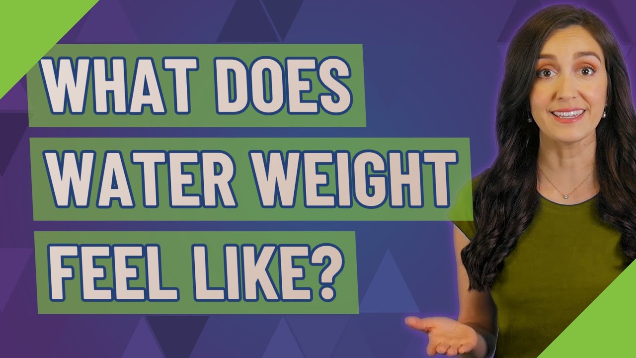 What does water weight feel like? YouTube