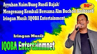 Ayyuhan Naim/Bung Rusdi Bajak/Mengenang kembali Alm Buchori Keyboard/IQOBA Entertainmnet