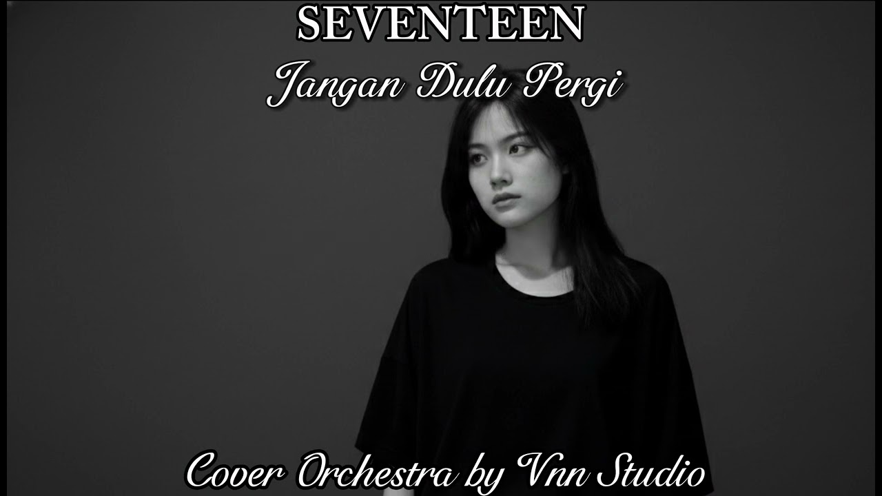 Seventeen - Jangan Dulu Pergi ( Cover Orchestra by Vnn Studio )