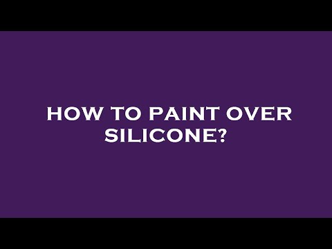 How to paint over silicone?