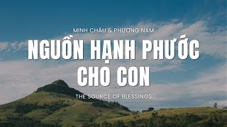 NGUỒN HẠNH PHƯỚC CHO CON || MINH CHÂU (Sáng tác: Phương Nam)