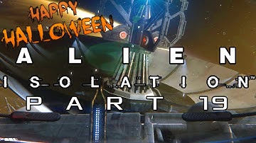 [HALLOWEEN SPECIAL 3/4] Alien Isolation - Part 19 - R.I.P