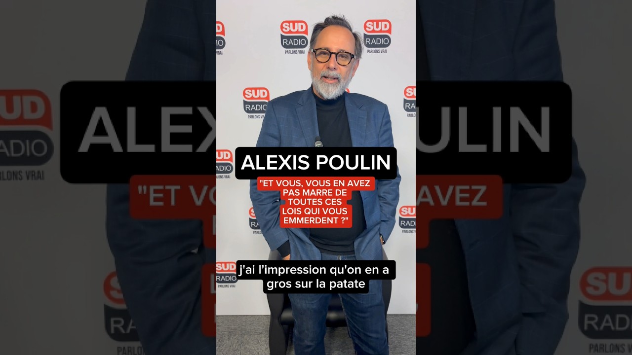 ? Alexis Poulin :"Et vous, vous en avez pas marre de toutes ces lois qui vous emmerdent ?"