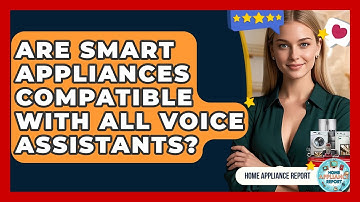 Are Smart Appliances Compatible With All Voice Assistants? - Home Appliance Report