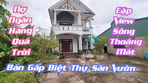 Tập 1415 : [Đã bán]Nợ Ngân hàng bán gấp biệt Thự sân vườn 6.155M² Cặp Wiew Sông