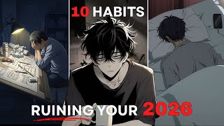 These 10 Habits Will Quietly Destroy Your 2026