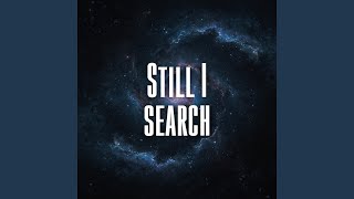 Still I search