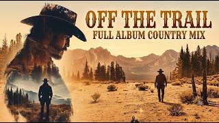 Off the Trail - Full Album | Country & Western Music Mix