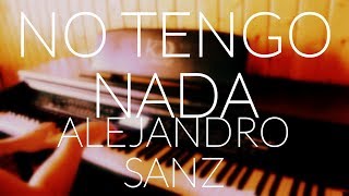 Alejandro Sanz - No tengo nada (Piano Cover) + ACORDES/LETRA