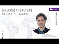 Building the future of digital luxury  with olivier moingeon