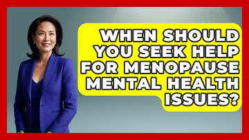 When Should You Seek Help for Menopause Mental Health Issues? | Menopause Support Network News
