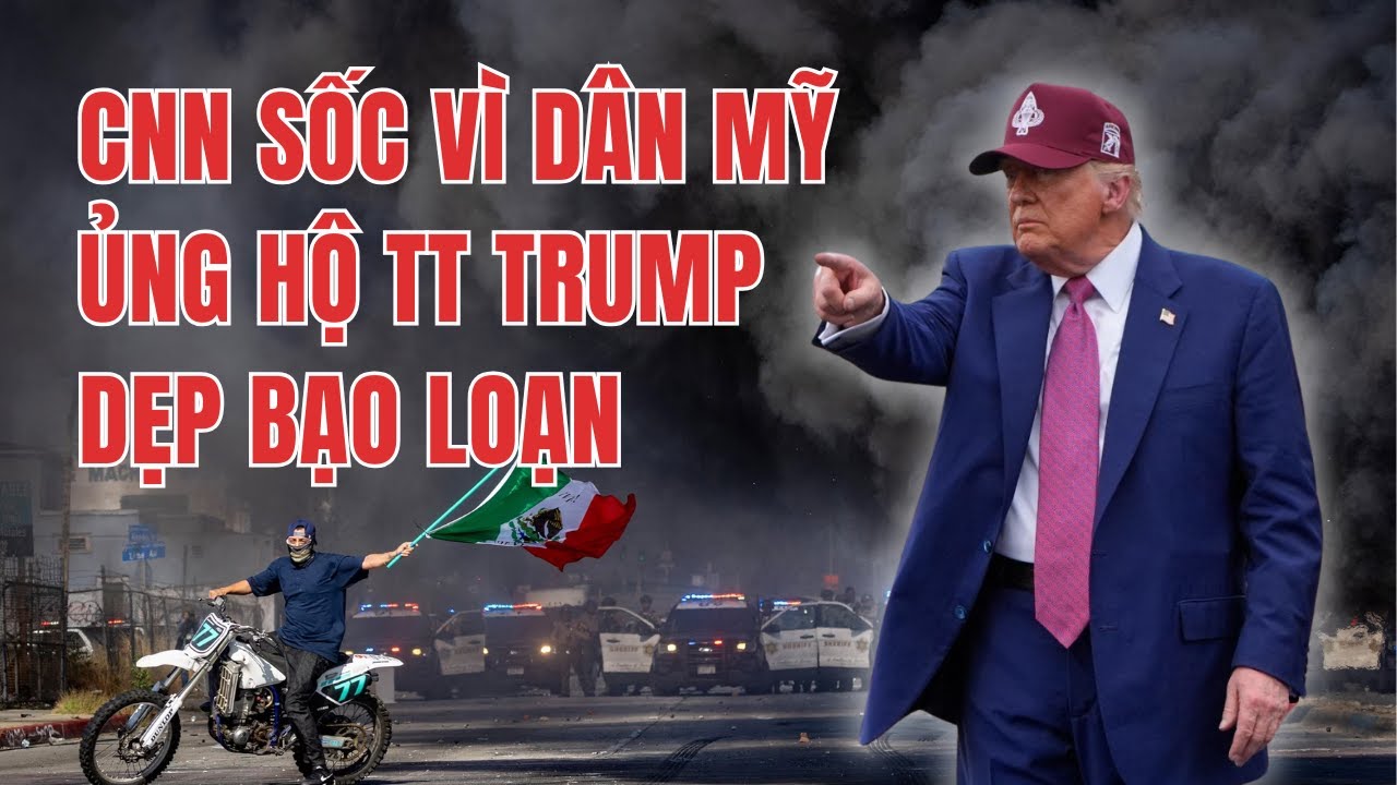 15JUN25 | CNN SỐC VÌ DÂN MỸ ỦNG HỘ TT TRUMP DẸP BẠO LOẠN!