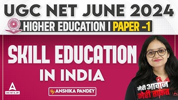 Higher Education Skill Education In India For UGC NET 2024 | UGC NET Paper 1 By Anshika Pandey
