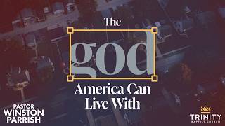 The god America Can Live With | Pastor Winston Parrish