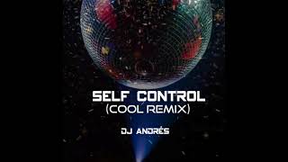 Self Control (Cool Remix) Dj Andrés