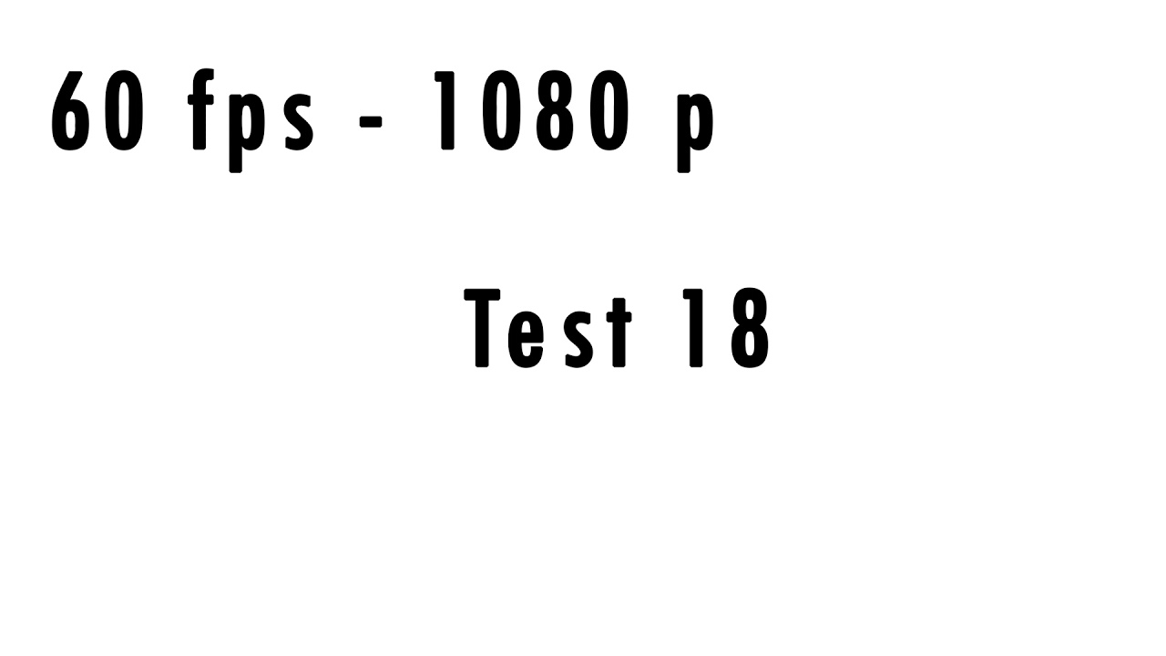 Test 18   60 fps   1080p