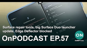 OnPodcast Episode 57: Surface repair tools, big Surface Duo launcher update, Edge Deflector blocked