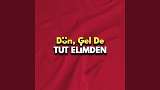 Dön, Gel De Tut Elimden