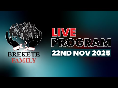 BREKETE FAMILY LIVE PROGRAM 22TH November 2025