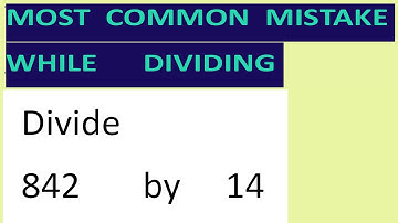 Divide     842       by     14     Most   common  mistake  while   dividing