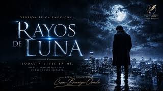 Rayos de Luna – Versión Épica | Todavía Vives en Mí