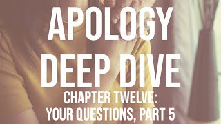 Apology Deep Dive (Chapter Twelve: Your Questions, part 5)