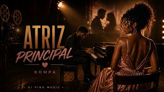 Atriz Principal | Romantic Kompa | Di Pina Music