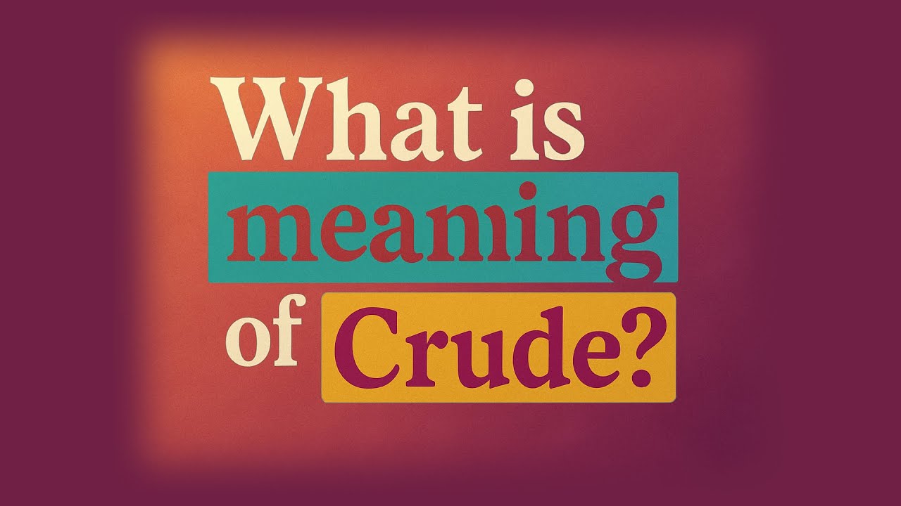 What Is The Meaning Of Crude YouTube What Is The Meaning Of Crude YouTube