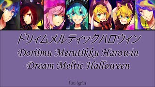 VOCALOID Miku Luka Rin Len MEIKO KAITO Gackpo Dream Meltic Halloween Japanese Romanji English Lyrics