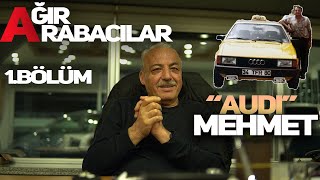"Audi Mehmet" | Ağır Arabacılar 1.Bölüm