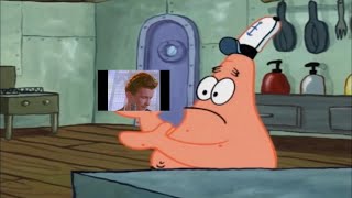 Patrick thatβs a Rickroll