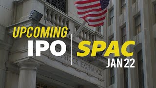 Upcoming IPOs \& SPACs | Friday, Jan 22