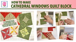 How to Make Cathedral Windows Quilt Block - Multiple Techniques and Variations - Quilting Tutorial