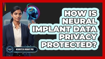 How Is Neural Implant Data Privacy Protected? - Neurotech Insight Pro