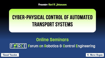 Cyber-Physical Control of Automated Transport Systems - Karl H. Johansson, KTH (FoRCE Seminars)