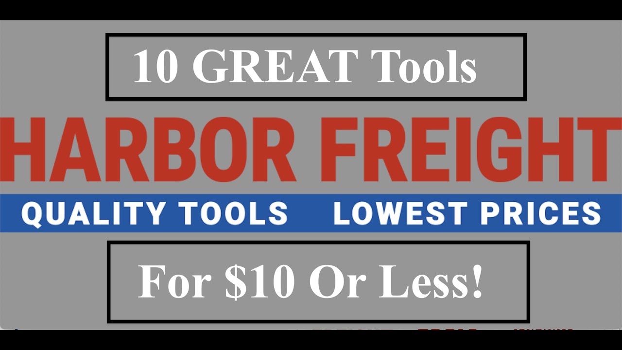 Harbor Freights Top 15 items UNDER $10 