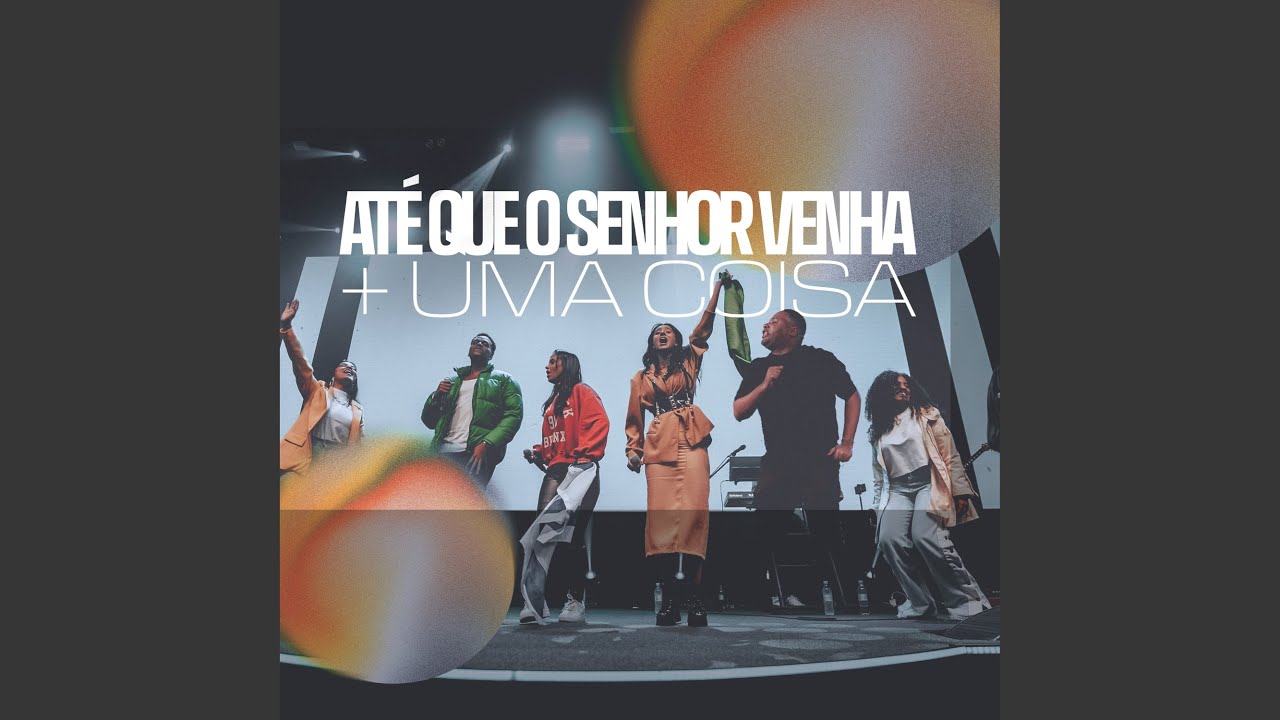 Até Que o Senhor Venha 2.0 + uma Coisa Vou Pedir