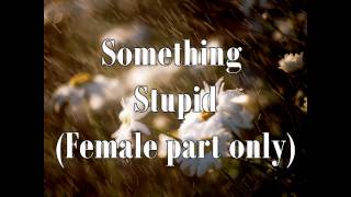 Something stupid-Female part only karaoke chords