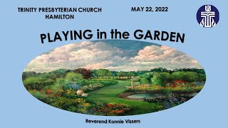 May-22-2022 - Playing in the Garden - Trinity Presbyterian Church Hamilton
