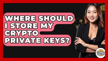 Where Should I Store My Crypto Private Keys? - CryptoBasics360.com