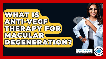 What Is anti-VEGF Therapy For Macular Degeneration? - Optometry Knowledge Base
