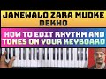 Janewalo Zara Mudke Dekho Mujhe | How To Edit Rhythm and Tones on your Keyboard |