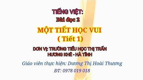 Tiếng việt: Bài đọc 2 MỘT TIẾT HỌC VUI (Tiết1) Giáo viên thực hiện: Dương Thị Hoài Thương
